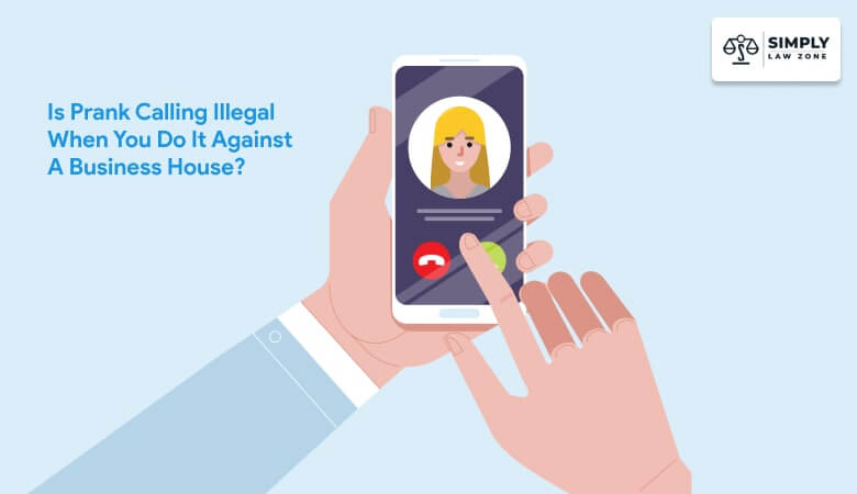 Is Prank Calling Illegal When You Do It Against A Business House?